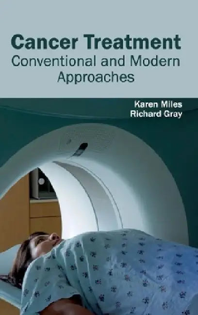 Cancer Treatment: Conventional and Modern Approaches by Karen Miles