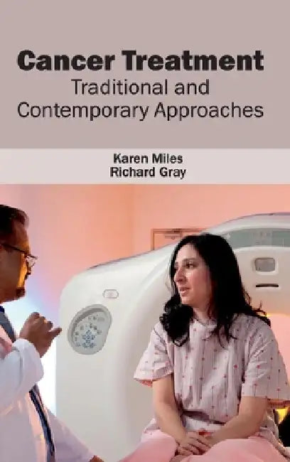 Cancer Treatment: Traditional and Contemporary Approaches by Karen Miles