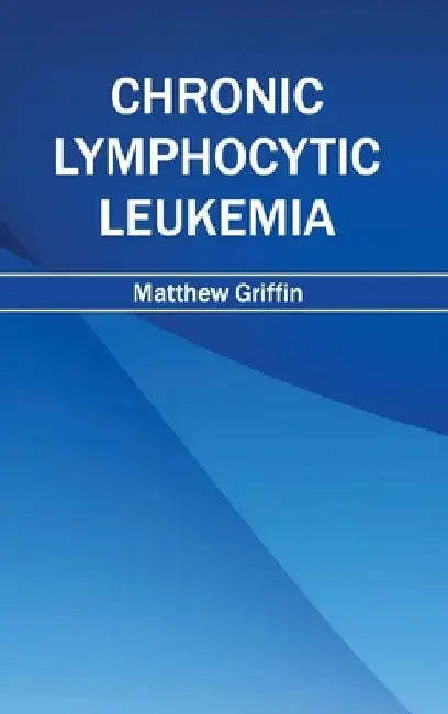 Chronic Lymphocytic Leukemia by Matthew Griffin