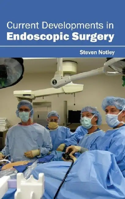 Current Developments in Endoscopic Surgery by Steven Notley