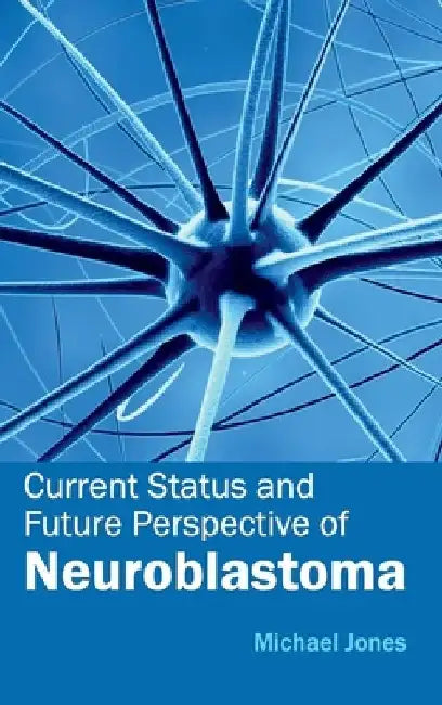 Current Status and Future Perspective of Neuroblastoma by Michael Jones