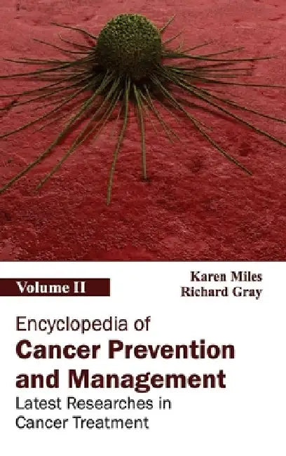 Encyclopedia of Cancer Prevention and Management: Volume II (Latest Researches in Cancer Treatment) by Karen Miles