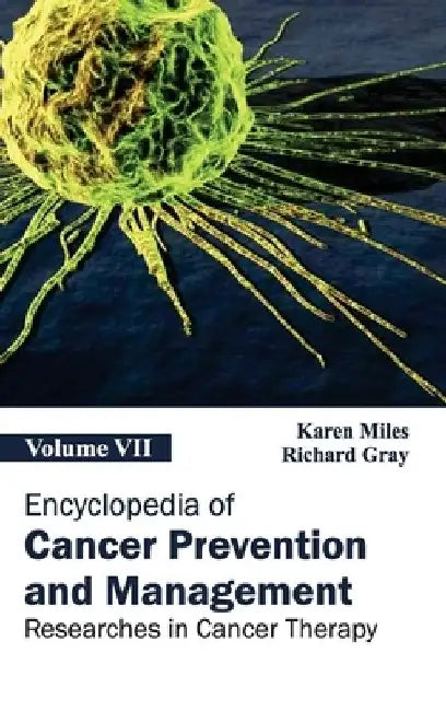 Encyclopedia of Cancer Prevention and Management: Volume VII (Researches in Cancer Therapy) by Karen Miles