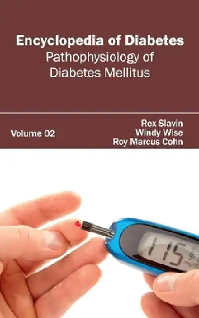 Encyclopedia of Diabetes: Volume 02 (Pathophysiology of Diabetes Mellitus) by Rex Slavin