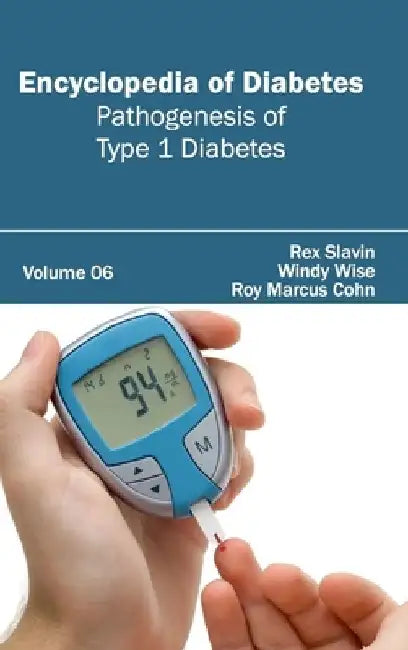 Encyclopedia of Diabetes: Volume 06 (Pathogenesis of Type 1 Diabetes) by Rex Slavin