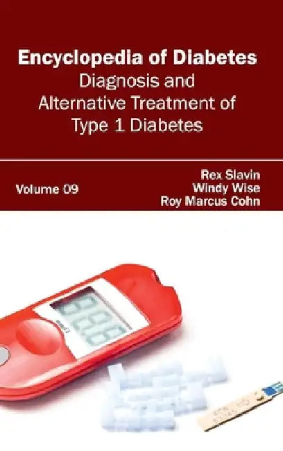 Encyclopedia of Diabetes: Volume 09 (Diagnosis and Alternative Treatment of Type 1 Diabetes) by Rex Slavin