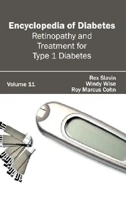 Encyclopedia of Diabetes: Volume 11 (Retinopathy and Treatment for Type 1 Diabetes) by Rex Slavin