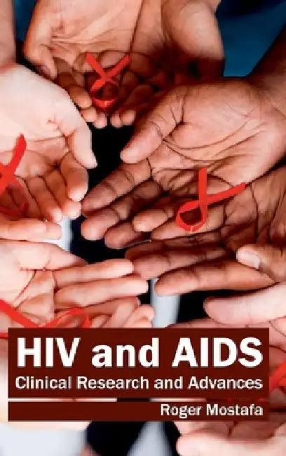 HIV and Aids: Clinical Research and Advances by Roger Mostafa