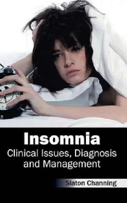 Insomnia: Clinical Issues, Diagnosis and Management by Slaton Channing