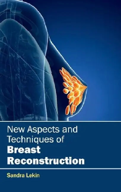 New Aspects and Techniques of Breast Reconstruction by Sandra Lekin
