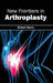 New Frontiers in Arthroplasty by Robert Berry