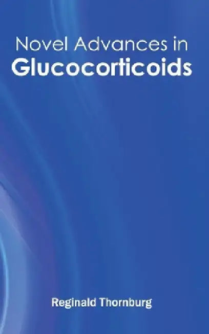 Novel Advances in Glucocorticoids by Reginald Thornburg