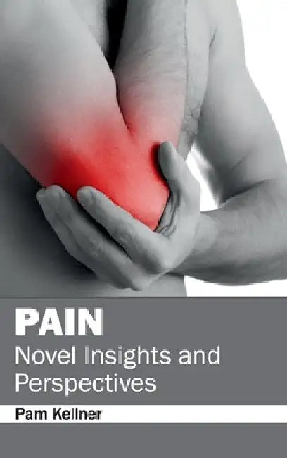 Pain: Novel Insights and Perspectives by Pam Kellner