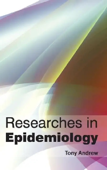 Researches in Epidemiology by Tony Andrew