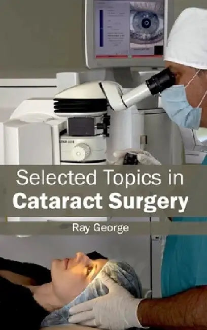 Selected Topics in Cataract Surgery by Ray George