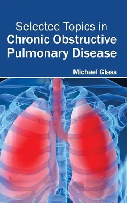 Selected Topics in Chronic Obstructive Pulmonary Disease by Michael Glass