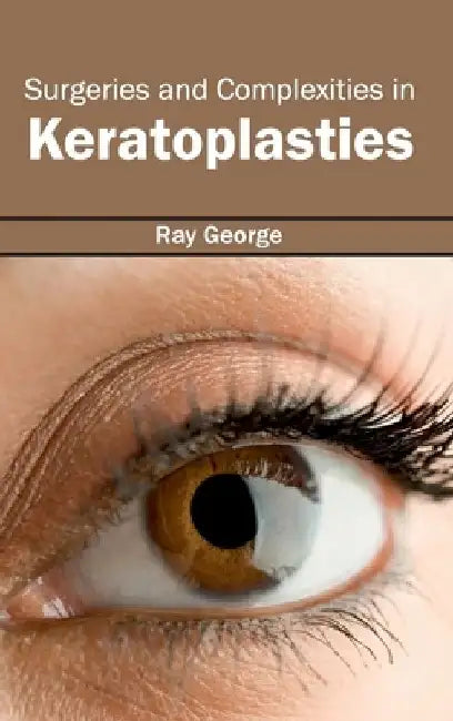 Surgeries and Complexities in Keratoplasties by Ray George