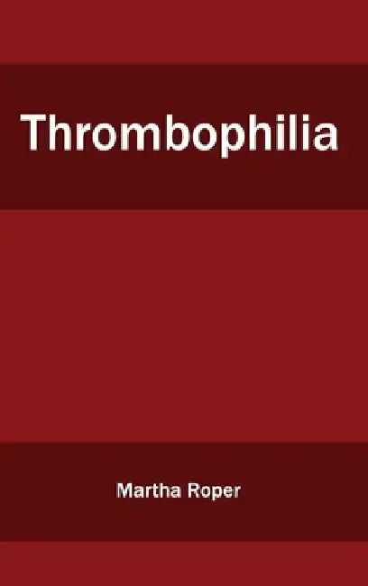 Thrombophilia by Martha Roper