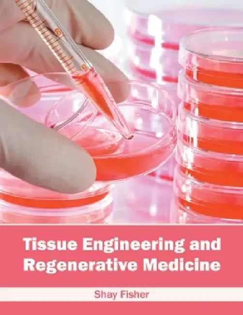 Tissue Engineering and Regenerative Medicine by Shay Fisher