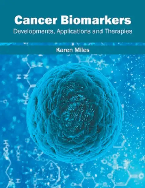 Cancer Biomarkers: Developments, Applications and Therapies by Karen Miles