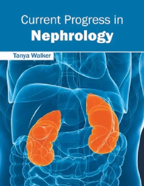 Current Progress in Nephrology by Tanya Walker