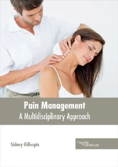 Pain Management: A Multidisciplinary Approach by Sidney Gillespie