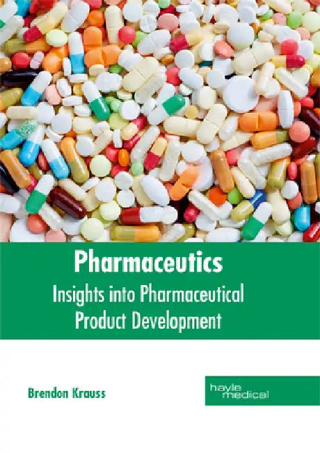 Pharmaceutics: Insights Into Pharmaceutical Product Development by Brendon Krauss