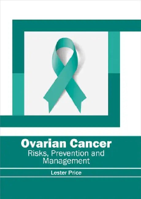 Ovarian Cancer: Risks, Prevention and Management by Lester Price