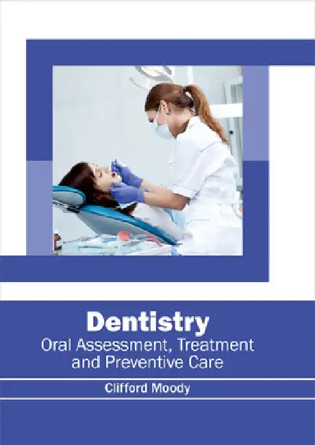 Dentistry: Oral Assessment, Treatment and Preventive Care by Clifford Moody
