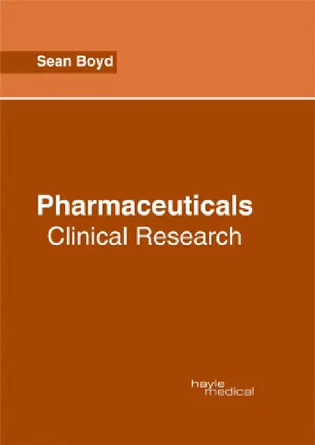 Pharmaceuticals: Clinical Research by Sean Boyd