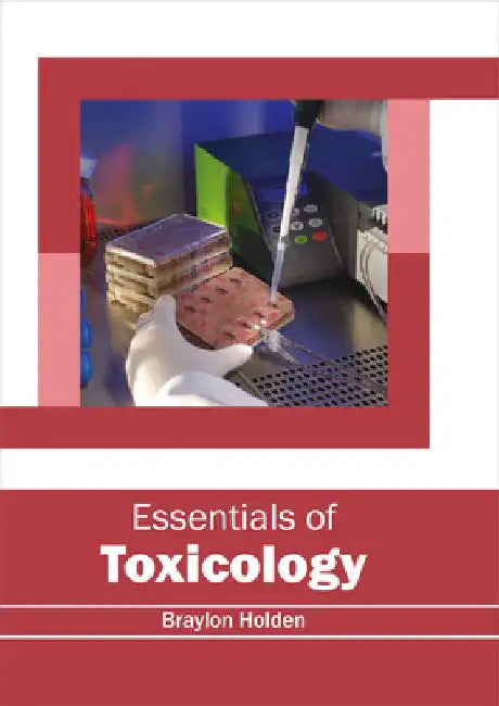 Essentials of Toxicology by Braylon Holden