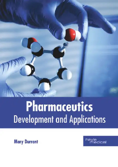 Pharmaceutics: Development and Applications by Mary Durrant
