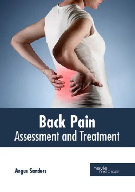 Back Pain: Assessment and Treatment by Angus Sanders