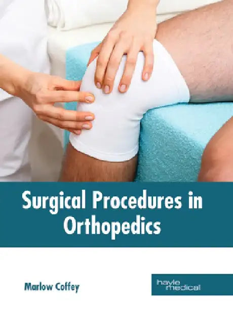 Surgical Procedures in Orthopedics by Marlow Coffey