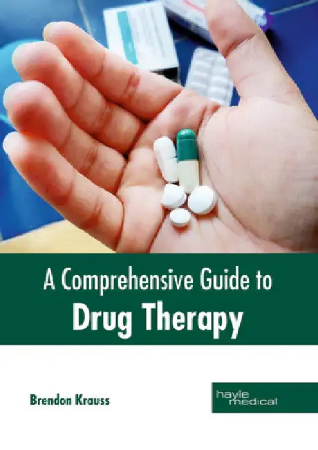 A Comprehensive Guide to Drug Therapy by Brendon Krauss