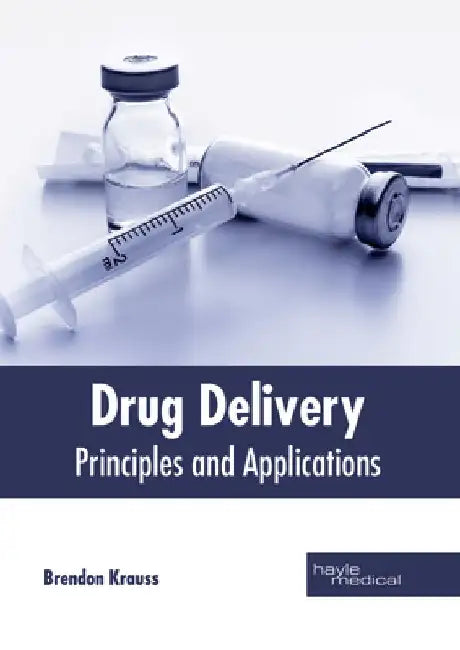 Drug Delivery: Principles and Applications by Brendon Krauss