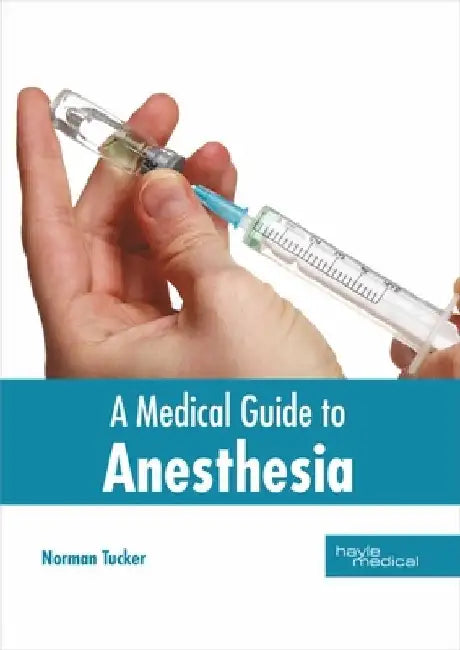 A Medical Guide to Anesthesia by Norman Tucker