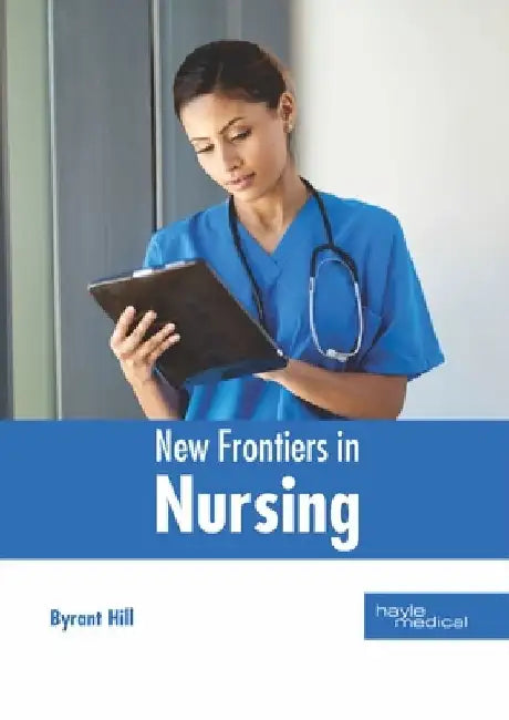 New Frontiers in Nursing by Byrant Hill