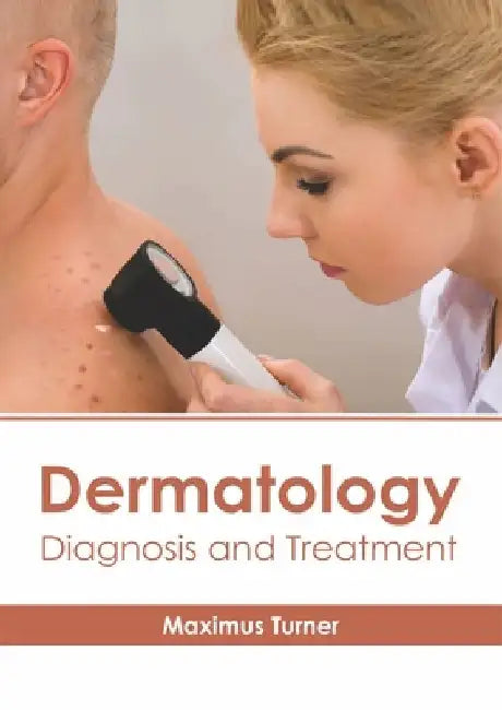 Dermatology: Diagnosis and Treatment by Maximus Turner