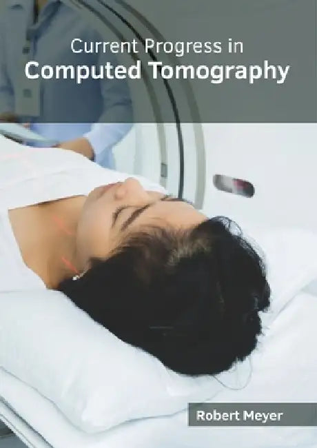Current Progress in Computed Tomography by Robert Meyer