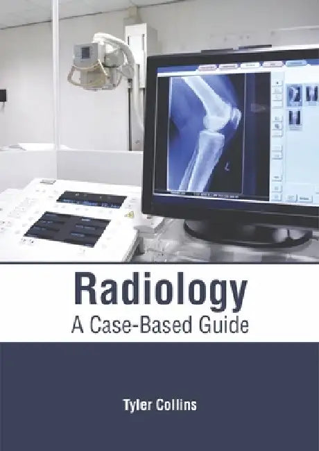 Radiology: A Case-Based Guide by Tyler Collins