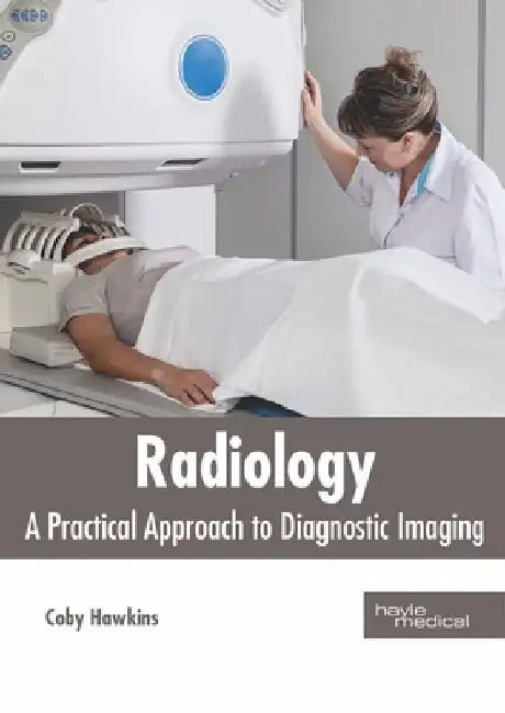 Radiology: A Practical Approach to Diagnostic Imaging by Coby Hawkins