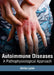 Autoimmune Diseases: A Pathophysiological Approach by Dallas Lynch