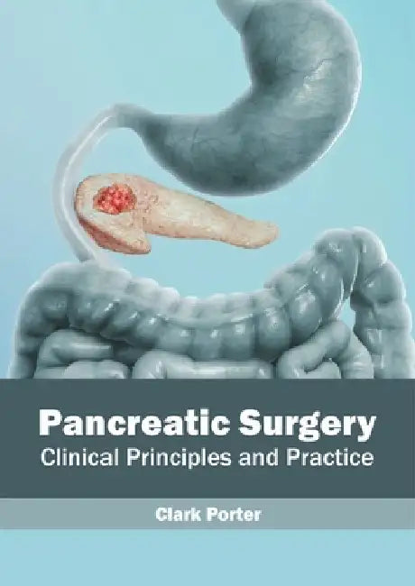 Pancreatic Surgery: Clinical Principles and Practice by Clark Porter