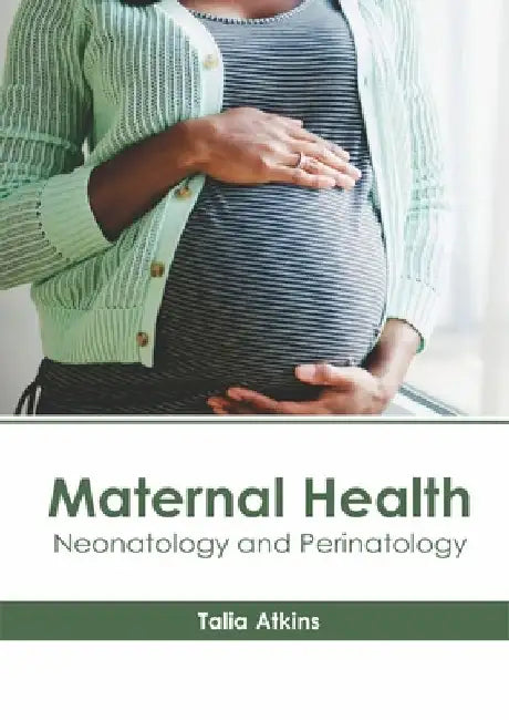 Maternal Health: Neonatology and Perinatology by Talia Atkins