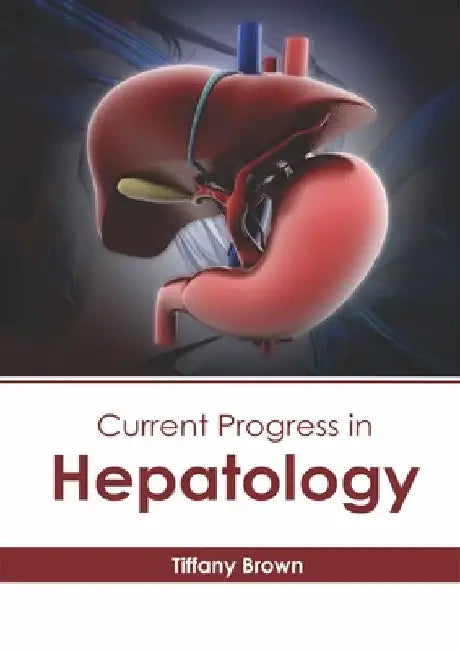 Current Progress in Hepatology by Tiffany Brown