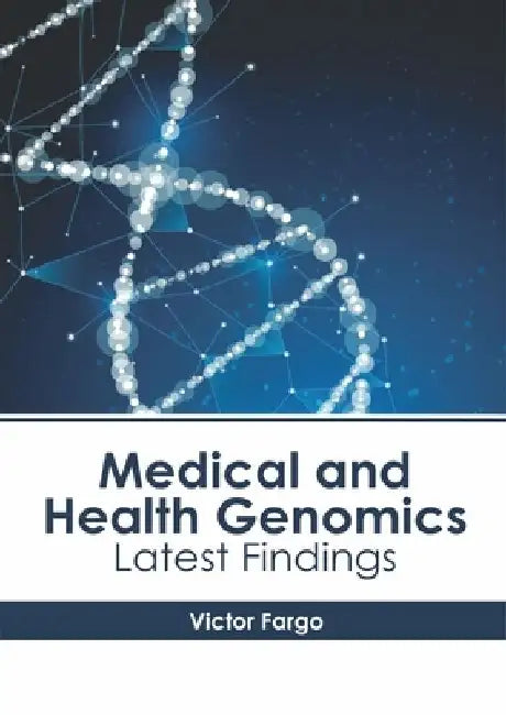 Medical and Health Genomics: Latest Findings by Victor Fargo
