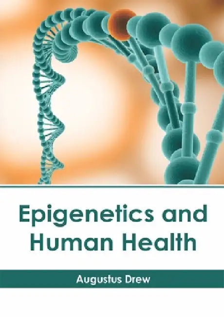 Epigenetics and Human Health by Augustus Drew