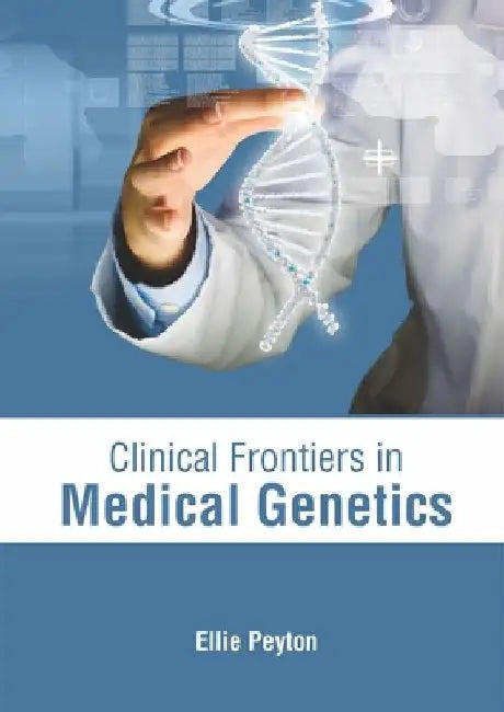 Clinical Frontiers in Medical Genetics by Ellie Peyton