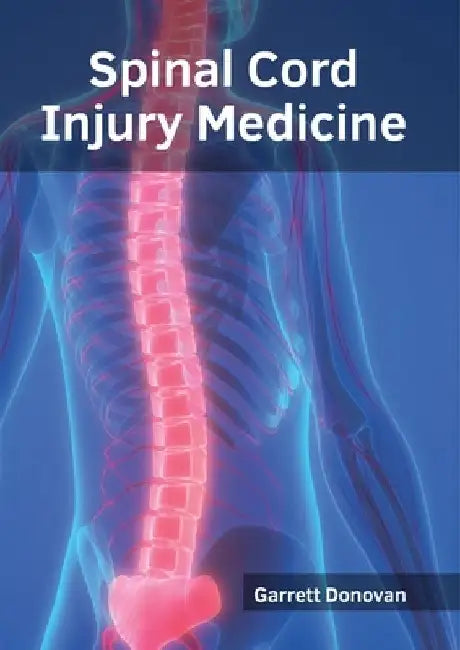 Spinal Cord Injury Medicine by Garrett Donovan